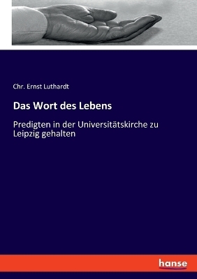 Das Wort des Lebens - Chr. Ernst Luthardt