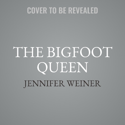 The Bigfoot Queen - Jennifer Weiner