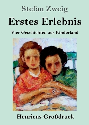Erstes Erlebnis (Gro&szlig;druck) - Stefan Zweig