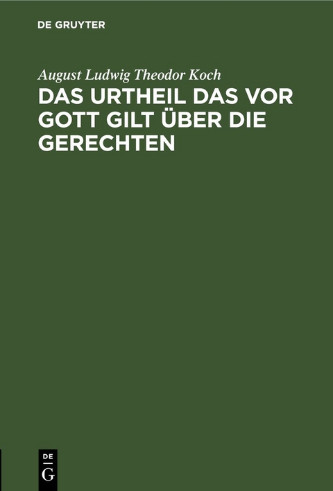 Das Urtheil das vor Gott gilt &uuml;ber die Gerechten - August Ludwig Theodor Koch