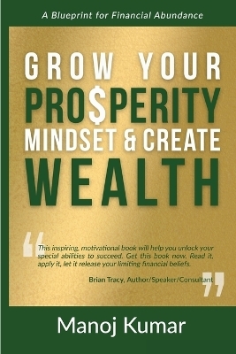 Grow Your Prosperity Mindset and Create Wealth - Manoj Kumar