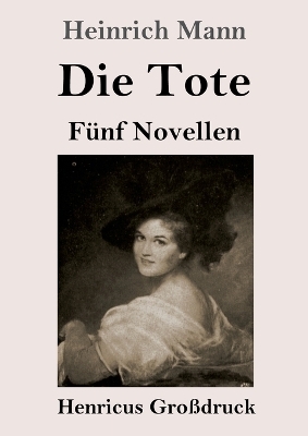 Die Tote (Gro&szlig;druck) - Heinrich Mann