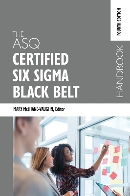 The ASQ Certified Six Sigma Black Belt Handbook, Fourth Edition - 