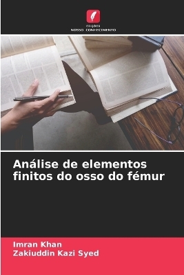 An&aacute;lise de elementos finitos do osso do f&eacute;mur - Imran Khan, Zakiuddin Kazi Syed