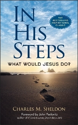 In His Steps: What Would Jesus Do? - Charles M. Sheldon