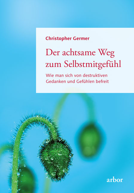 Der achtsame Weg zum Selbstmitgef&uuml;hl - Christopher Germer