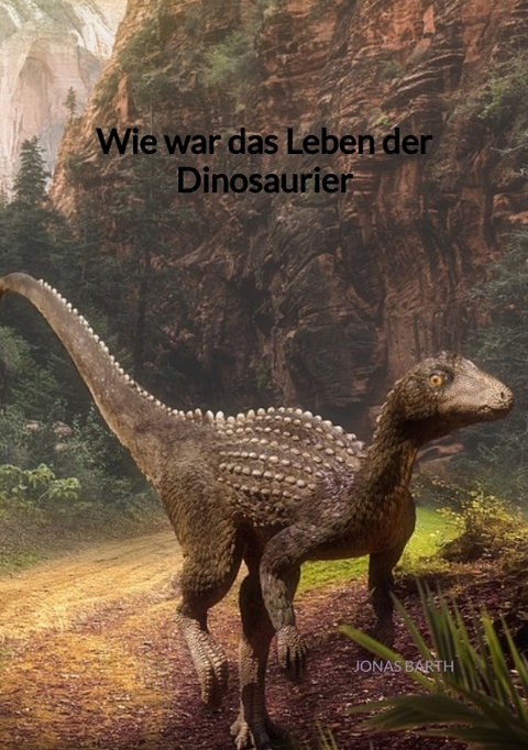 Wie war das Leben der Dinosaurier - Jonas Barth