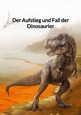 Der Aufstieg und Fall der Dinosaurier - Marc Riedel