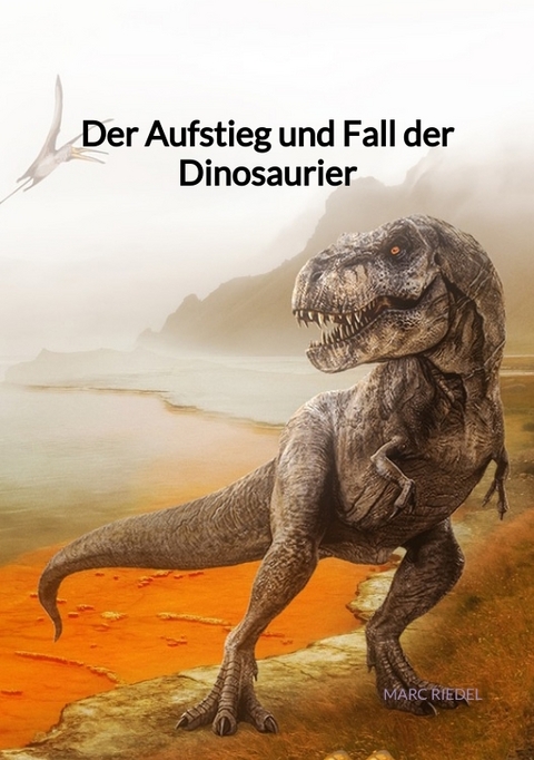 Der Aufstieg und Fall der Dinosaurier - Marc Riedel