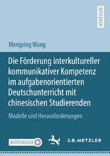 Die F&ouml;rderung interkultureller kommunikativer Kompetenz im aufgabenorientierten Deutschunterricht mit chinesischen Studierenden - Mengxing Wang