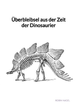 Überbleibsel aus der Zeit der Dinosaurier - Robin Nagel