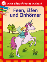 Mein allersch&ouml;nstes Malbuch. Feen, Elfen, Einh&ouml;rner - Birgitta Nicolas