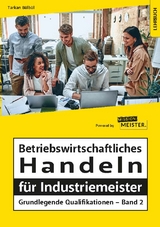 Betriebswirtschaftliches Handeln f&uuml;r Industriemeister - Grundlegende Qualifikationen - Band 2 - Tarkan B&uuml;lb&uuml;l