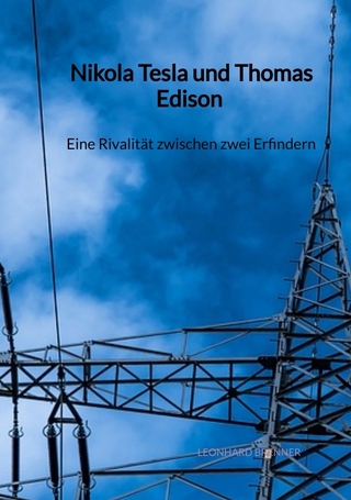 Nikola Tesla und Thomas Edison - Eine Rivalität zwischen zwei Erfindern