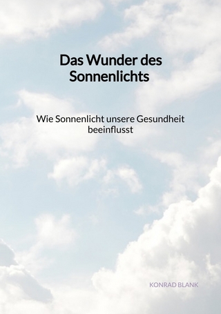 Das Wunder des Sonnenlichts - Wie Sonnenlicht unsere Gesundheit beeinflusst