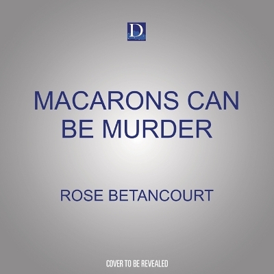 Macarons Can Be Murder - Rose Betancourt