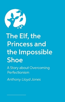 The Elf, the Princess and the Impossible Shoe - Anthony Lloyd Jones