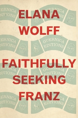 Faithfully Seeking Franz - Elana Wolff