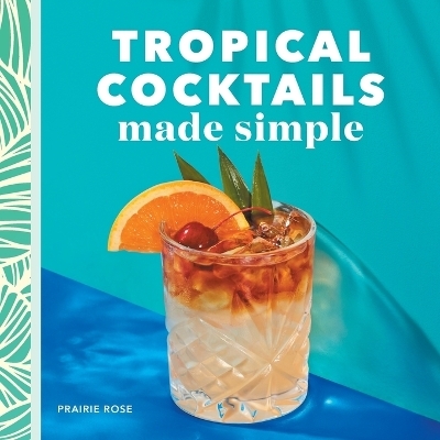 Tropical Cocktails Made Simple - Prairie Rose