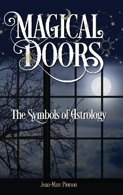 Magical Doors: The Symbols of Astrology - Jean-Marc Pierson