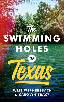The Swimming Holes of Texas - Julie Wernersbach, Carolyn Tracy