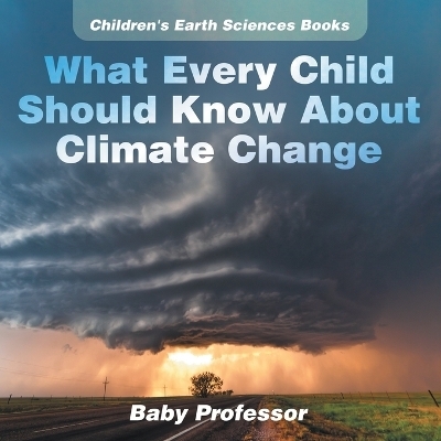 What Every Child Should Know About Climate Change Children's Earth Sciences Books -  Baby Professor