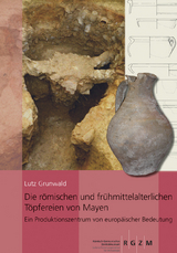 Die r&ouml;mischen und fr&uuml;hmittelalterlichen T&ouml;pfereien von Mayen - Lutz Grunwald