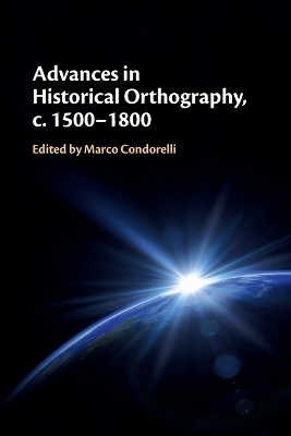 Advances in Historical Orthography, c. 1500&ndash;1800 - 