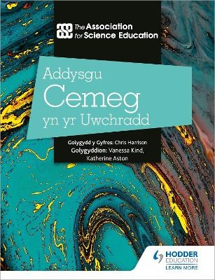 Addysgu Cemeg yn yr Uwchradd (Teaching Secondary Chemistry 3rd Edition Welsh Language edition) - The Association For Science Education