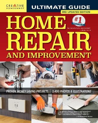 Ultimate Guide to Home Repair and Improvement, 3rd Updated Edition -  Editors of Creative Homeowner