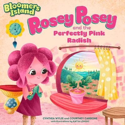 Rosey Posey and the Perfectly Pink Radish - Cynthia Wylie, Courtney Carbone