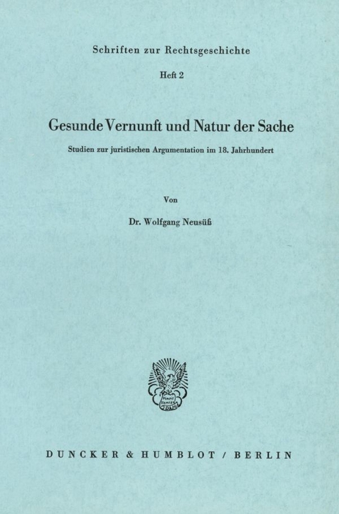 Gesunde Vernunft und Natur der Sache. - Wolfgang Neus&uuml;&szlig;