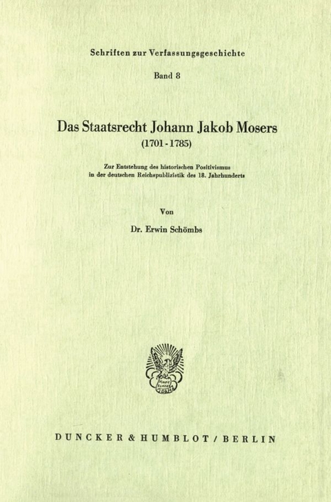 Das Staatsrecht Johann Jakob Mosers (1701 - 1785). - Erwin Sch&ouml;mbs