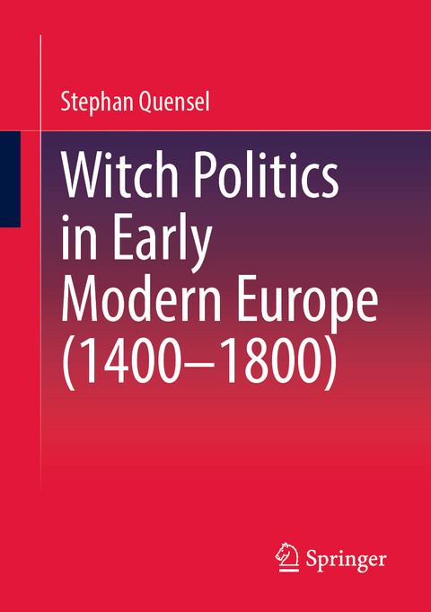 Witch Politics in Early Modern Europe (1400&ndash;1800) - Stephan Quensel