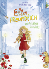 Ella Freundlich und die Farben des Gl&uuml;cks - Christin-Marie Below, Anne Barns