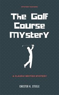 The Golf Course Mystery - Chester K. Steele