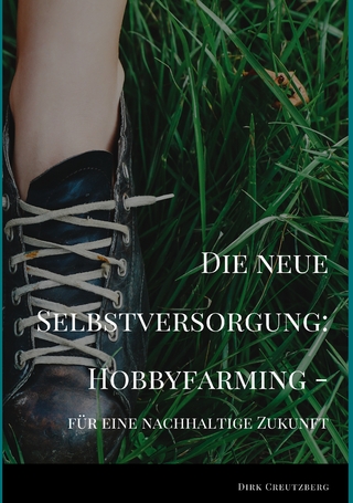 Die neue Selbstversorgung: Hobbyfarming