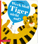 Weck blo&szlig; Tiger nicht auf! - Britta Teckentrup