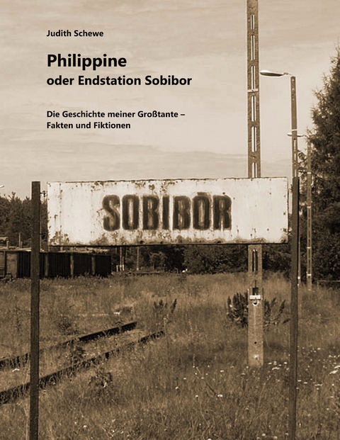 Philippine oder Endstation Sobibor - Judith Schewe