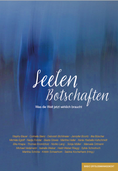 Seelen Botschaften - Cornelia B. Bienz, Stephy Bauer, Deborah Bichlmeier, Jennyfer Boortz, Ilka B&uuml;scher, Mich&eacute;le Egloff, Nadja Forster, Beate Grewe, Martina Haller, Xenia-Ysabella Hufschimdt, Isabelle Weiser-Hunziker, Elke Knape, Thomas Krombholz, Noriko Lang, Sonja M&uuml;ller, Sylvia Schodruch, Martina Sch&ouml;ne, Verlemann Michael, Heidi Weber R&uuml;egg, Manuela Ortmann
