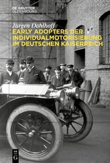 Early Adopters der Individualmotorisierung im deutschen Kaiserreich - J&uuml;rgen Dahlhoff