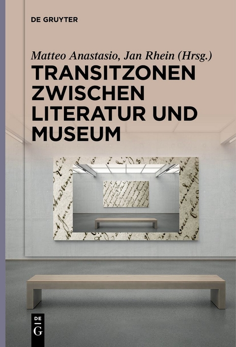 Transitzonen zwischen Literatur und Museum - 