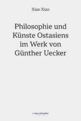 Philosophie und K&uuml;nste Ostasiens im Werk von G&uuml;nther Uecker - Xiao Xiao