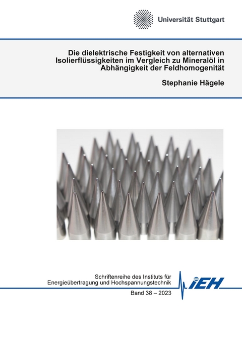 Die dielektrische Festigkeit von alternativen Isolierfl&uuml;ssigkeiten im Vergleich zu Mineral&ouml;l in Abh&auml;ngigkeit der Feldhomogenit&auml;t - Stephanie H&auml;gele