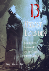 13 Urbane Legenden - Lennox Lethe, Monika Grasl, Stefan Junghanns, Gordon McBane, Eva Hausmann, Isabell Hemmrich, Andrea Lopatta, Judith Molitor, Alexander Klymchuk, Eve Grass, Dennis Puplicks, Silke Katharina Weiler, Doris E.M. Bulenda