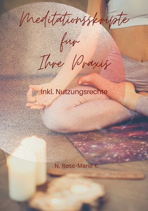 Meditationsskripte f&uuml;r Ihre Praxis - N. Rose-Marie k.