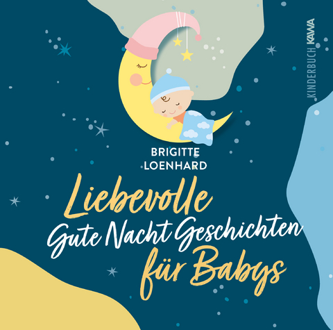 Liebevolle Gute Nacht Geschichten f&uuml;r Babys - Brigitte Loenhard