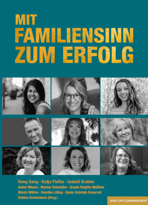 MIT FAMILIENSINN ZUM ERFOLG - Sang Hong, Katja Piefke, Isabell Grabbe, Anton Wieser, Nicole Willms, Marion Schneider, Ursula Brigitte Mei&szlig;ner, Henrike L&uuml;ling, Sonia Gabriela Decorvet