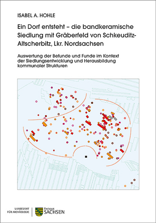 Ein Dorf entsteht – die bandkeramische Siedlung mit Gräberfeld von Schkeuditz-Altscherbitz, Lkr. Nordsachsen