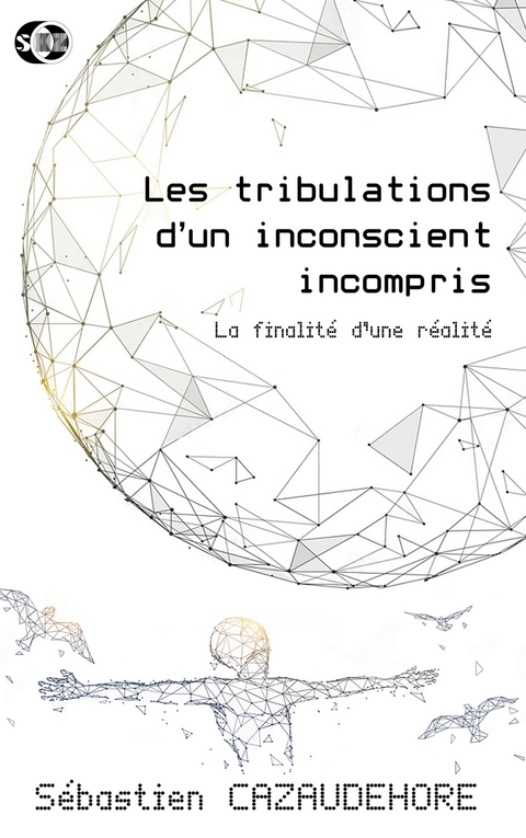 Les tribulations d'un inconscient incompris - Sébastien Cazaudehore